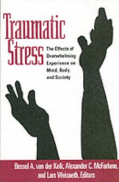 Traumatic Stress : The Effects of Overwhelming Experience on Mind, Body, and Society