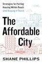 The Affordable City :Strategies for Putting Housing Within Reach (and Keeping it There)