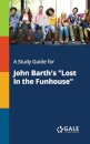 A Study Guide for John Barth's "Lost in the Funhouse"
