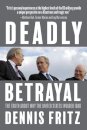 Deadly Betrayal : The Truth of Why We Invaded Iraq