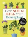 How Not to Kill Your Houseplant