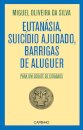 Eutanásia, Suicídio Ajudado, Barrigas de Aluguer