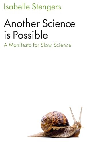 Another Science is Possible : A Manifesto for Slow Science