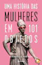 Uma História Das Mulheres Em 101 Objetos