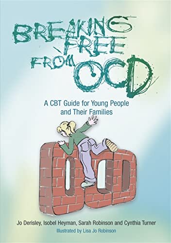 Breaking Free from OCD : A CBT Guide for Young People and Their Families