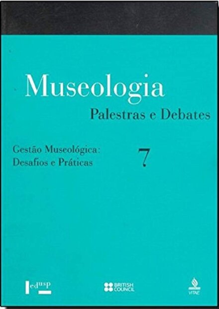 Museologia V.07 Gestão Museológica Desafios E Práticas