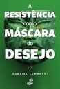 A Resistência Como Máscara Do Desejo