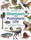 My Book of Dinosaurs and Prehistoric Life : Animals and plants to amaze, surprise, and astonish!