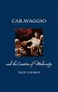 Caravaggio And The Creation Of Modernity