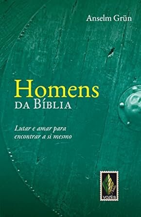 Homens Da Bíblia: Lutar E Amar Para Encontrar A Si Mesmo