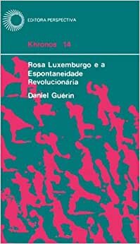 Rosa Luxemburgo E A Espontaneidade Revolucionária