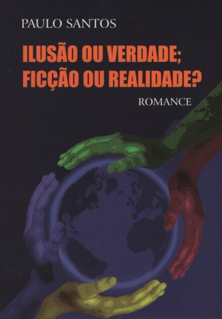 Ilusão ou Verdade; Ficção ou Realidade?