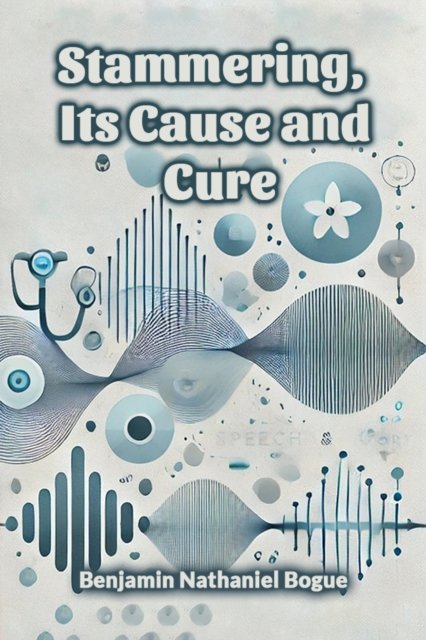 Stammering, Its Cause and Cure (Edition2024)