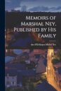 Memoirs of Marshal Ney, Published by his Family