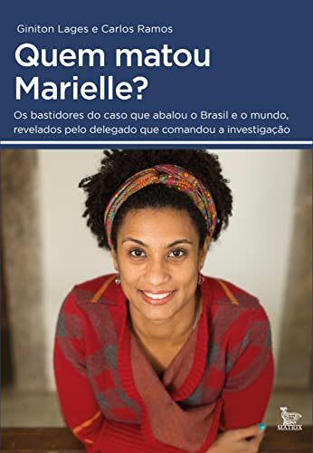 Quem Matou Marielle?: Bastidores Do Caso Que Abalou O Brasil