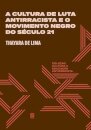 Cultura de luta antirracista e o movimento negro do séc 21