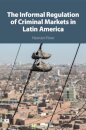 The Informal Regulation of Criminal Markets in Latin America