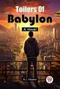 Toilers Of BabylonA Novel (Edition2024)