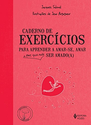 Caderno De Exercícios Para Aprender A Amar-Se, Amar E Porque Não Ser Amado(A)