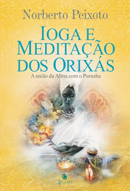 Ioga E Meditação Dos Orixás: A União Da Alma Com O Purusha