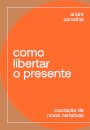 Como Libertar O Presente: Cocriação De Novas Narrativas