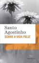 Sobre A Vida Feliz (Sto Agostinho)