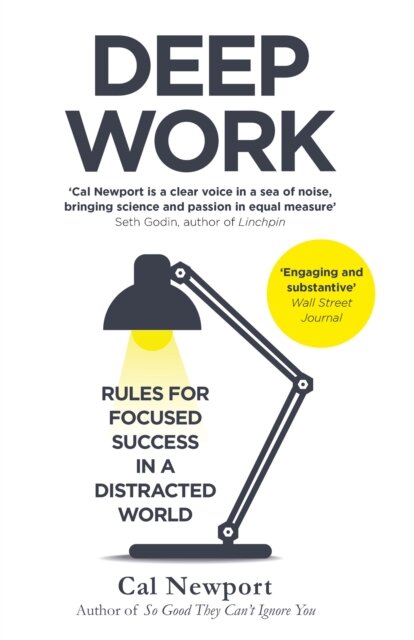 Deep Work : Rules for Focused Success in a Distracted World