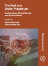 The Past as a Digital Playground: Archaeology, Virtual Reality and Video Games