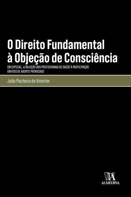 O Direito Fundamental À Objeção De Consciência - Em Especial, A Objeção Dos Profissionais De Saúde À Participação Em Atos