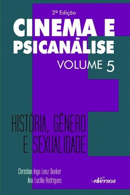Cinema E Psicanálise V.05 História, Gênero E Sexualidade
