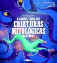 O Grande Livro das Criaturas Mitológicas Marinhas
