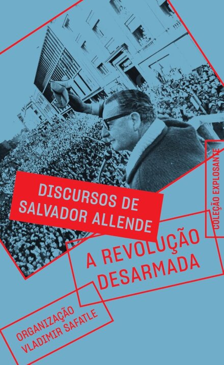 A Revolução Desarmada: Discursos De Salvador Allende