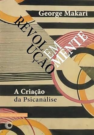 Revolução Em Mente: A Criação Da Psicanálise