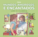 Mundos Amorosos e Encantados - Livro de Colorir