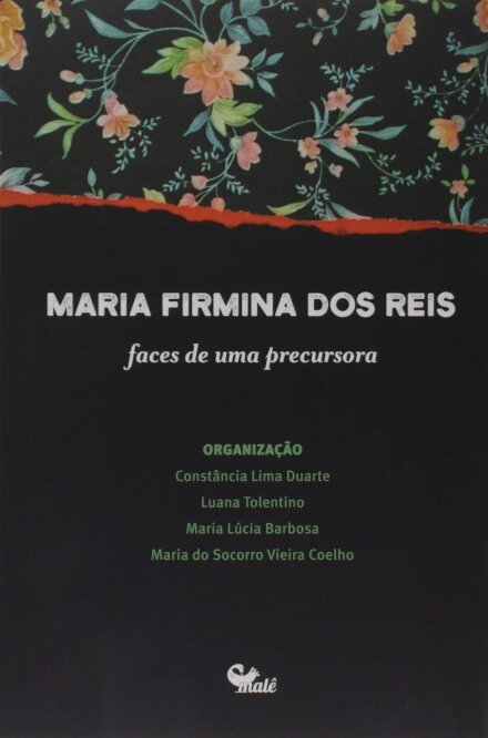 Maria Firmina Dos Reis: Faces De Uma Precursora
