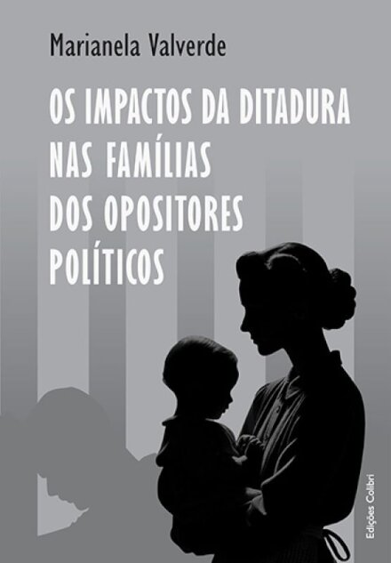 Os Impactos da Ditadura nas Famílias dos Opositores Políticos