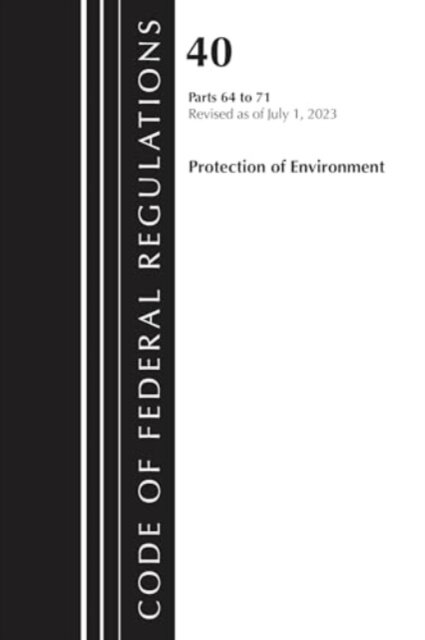 Code of Federal Regulations, Title 40 Protection of the Environment 64-71, Revised as of July 1, 2024