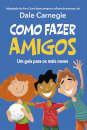 Como Fazer Amigos - Um Guia Para Os Mais Novos - Adaptação Do Livro Como Fazer Amigos E Influenciar Pessoas, De Dale Carnegie