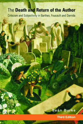 The Death and Return of the Author: Criticism and Subjectivity in Barthes, Foucault and Derrida