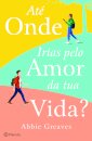 Até Onde Irias Pelo Amor Da Tua Vida?