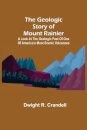 The Geologic Story of Mount Rainier; A look at the geologic past of one of America's most scenic volcanoes