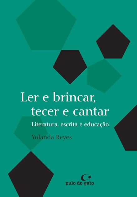 Ler E Brincar, Tecer E Cantar: Literatura, Escrita E Educação