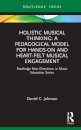 Holistic Musical Thinking: A Pedagogical Model for Hands-On and Heart-Felt Musical Engagement