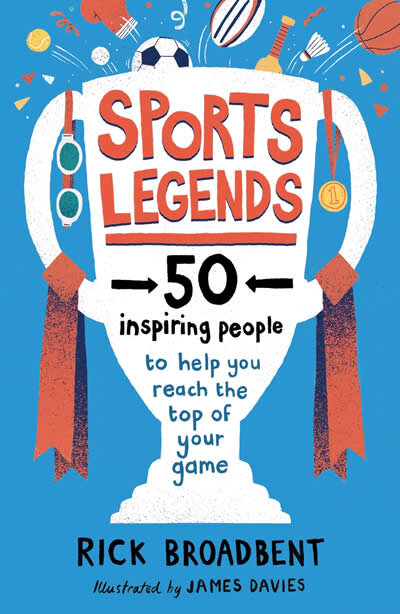 Sports Legends: 50 Inspiring People to Help You Reach the Top of Your Game