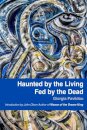 Haunted by the Living, Fed by the Dead