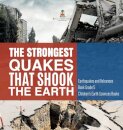 The Strongest Quakes That Shook the Earth Earthquakes and Volcanoes Book Grade 5 Children's Earth Sciences Books