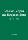 Coercion, Capital and European States, A.D. 990 - 1992