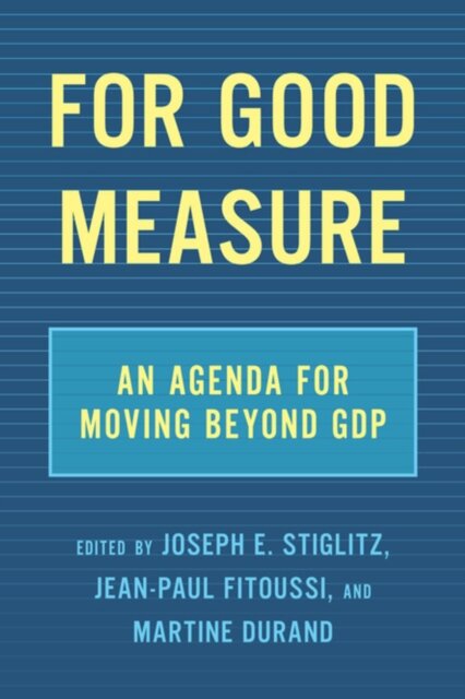 For Good Measure : An Agenda for Moving Beyond GDP