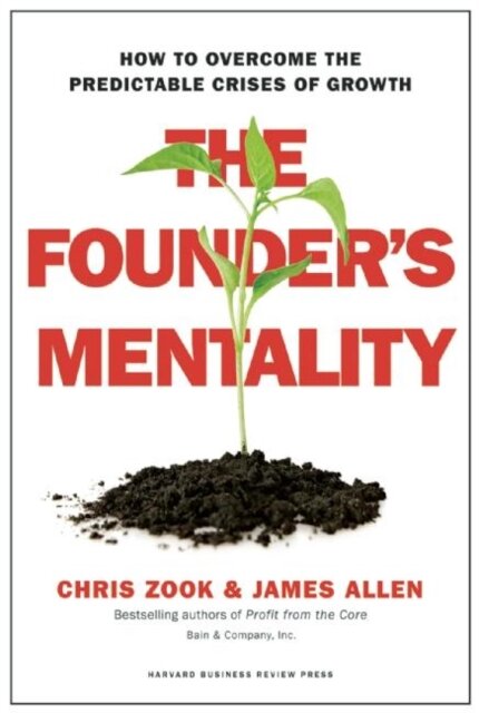 The Founder's Mentality : How to Overcome the Predictable Crises of Growth