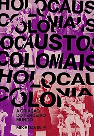 Holocaustos Coloniais: A Criação Do Terceiro Mundo